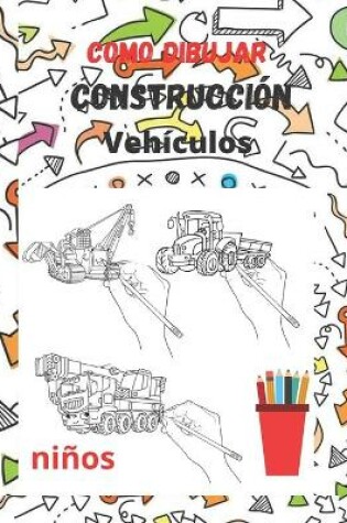 Cover of Como dibujar construcción Vehículos