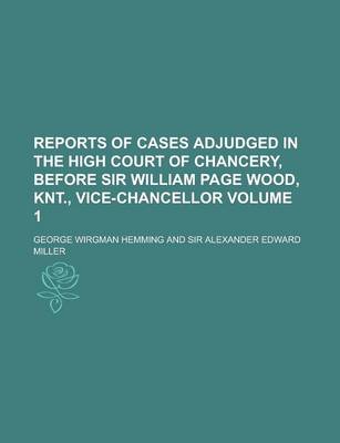 Book cover for Reports of Cases Adjudged in the High Court of Chancery, Before Sir William Page Wood, Knt., Vice-Chancellor Volume 1