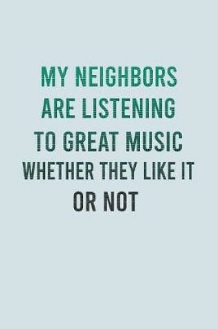 Cover of My Neighbors Are Listening To Great Music Whether They Like It Or Not