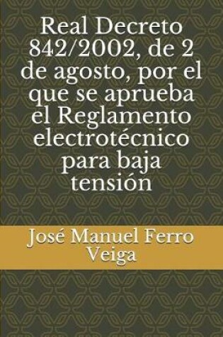 Cover of Real Decreto 842/2002, de 2 de Agosto, Por El Que Se Aprueba El Reglamento Electrotecnico Para Baja Tension