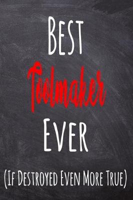 Book cover for Best Toolmaker Ever (If Destroyed Even More True)