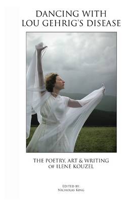 Book cover for Dancing with Lou Gehrig's Disease: The Poetry, Art & Writing of Ilene Kouzel