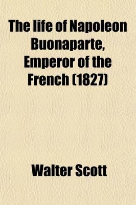 Book cover for The Life of Napoleon Buonaparte, Emperor of the French (Volume 9); With a Preliminary View of the French Revolution