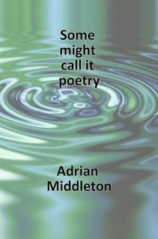 Cover of Some Might Call It Poetry