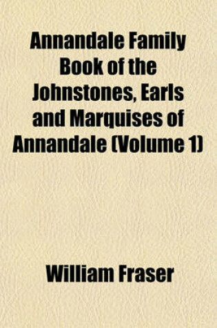 Cover of Annandale Family Book of the Johnstones, Earls and Marquises of Annandale (Volume 1)