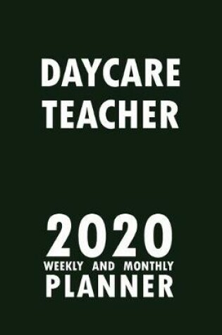 Cover of Daycare Teacher 2020 Weekly and Monthly Planner