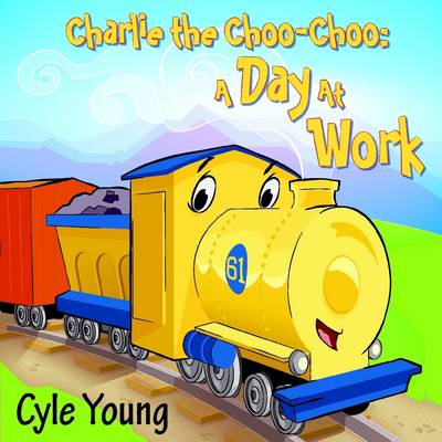 Book cover for Charlie the Choo-Choo: A Day at Work