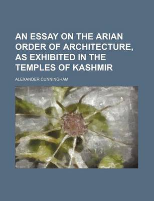 Book cover for An Essay on the Arian Order of Architecture, as Exhibited in the Temples of Kashmir