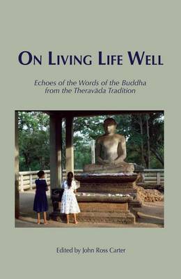 Cover of On Living Life Well: Echoes of the Words of the Buddha from the Theravada Tradition