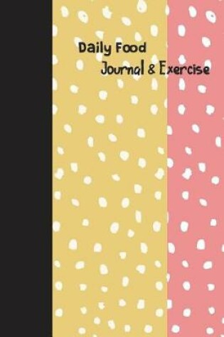 Cover of Daily Food Journal & Exercise