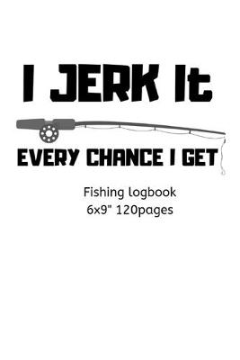 Book cover for I Jerk It Every Chance I Get