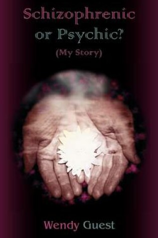 Cover of Schizophrenic or Psychic? (My Story)