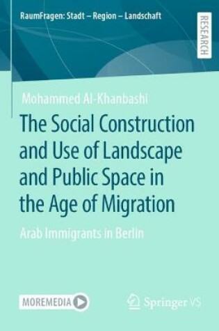 Cover of The Social Construction and Use of Landscape and Public Space in the Age of Migration