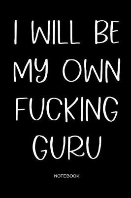 Book cover for I will be my own fucking guru Notebook