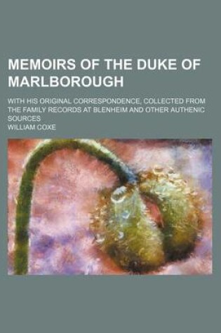 Cover of Memoirs of the Duke of Marlborough (Volume 2); With His Original Correspondence, Collected from the Family Records at Blenheim and Other Authenic Sources