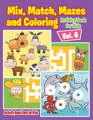 Book cover for Mix, Match, Mazes and Coloring Activity Book for Kids Vol. 6