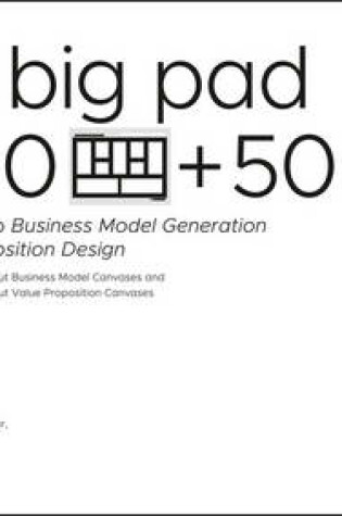 Cover of The Big Pad of 50 Blank, Extra–Large Business Model Canvases and 50 Blank, Extra–Large Value Proposition Canvases