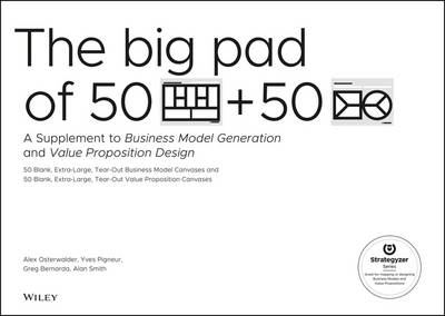 Book cover for The Big Pad of 50 Blank, Extra–Large Business Model Canvases and 50 Blank, Extra–Large Value Proposition Canvases