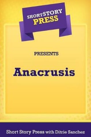 Cover of Short Story Press Presents Anacrusis