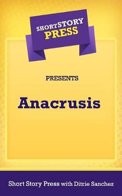 Book cover for Short Story Press Presents Anacrusis