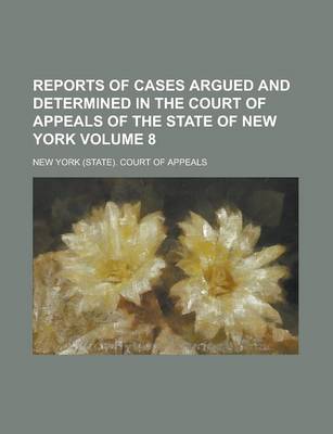 Book cover for Reports of Cases Argued and Determined in the Court of Appeals of the State of New York Volume 8