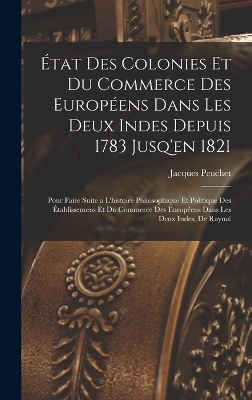 Book cover for État Des Colonies Et Du Commerce Des Européens Dans Les Deux Indes Depuis 1783 Jusq'en 1821