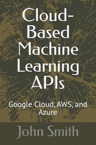 Cover of Cloud-Based Machine Learning APIs