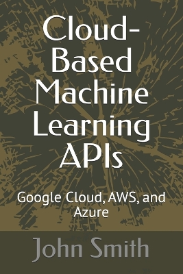 Book cover for Cloud-Based Machine Learning APIs