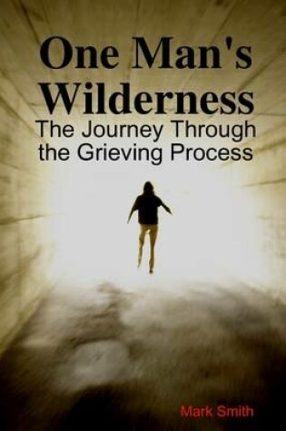 Cover of One Man's Wilderness: The Journe Through the Grieving Process