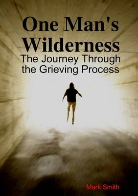 Book cover for One Man's Wilderness: The Journe Through the Grieving Process