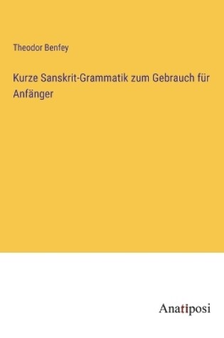 Cover of Kurze Sanskrit-Grammatik zum Gebrauch für Anfänger