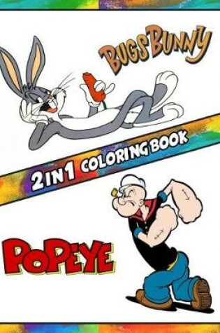 Cover of 2 in 1 Coloring Book Bugs Bunny and Popeye