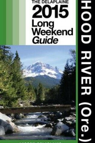 Cover of Hood River (Ore.) - The Delaplaine 2015 Long Weekend Guide