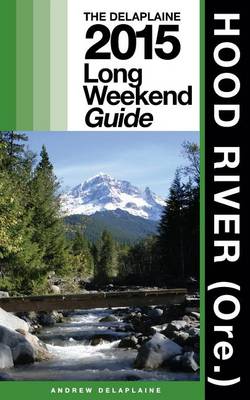 Book cover for Hood River (Ore.) - The Delaplaine 2015 Long Weekend Guide