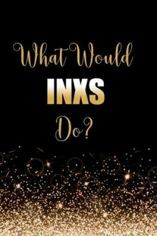 Cover of What Would INXS Do?