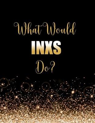 Book cover for What Would INXS Do?