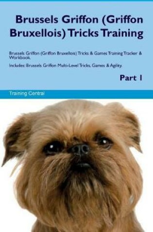 Cover of Brussels Griffon (Griffon Bruxellois) Tricks Training Brussels Griffon Tricks & Games Training Tracker & Workbook. Includes