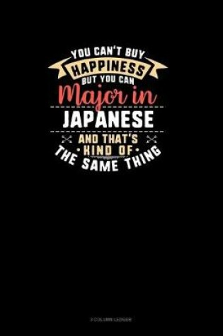 Cover of You Can't Buy Happiness But You Can Major In Japanese and That's Kind Of The Same Thing