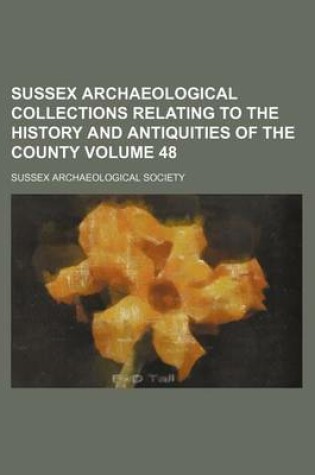 Cover of Sussex Archaeological Collections Relating to the History and Antiquities of the County Volume 48