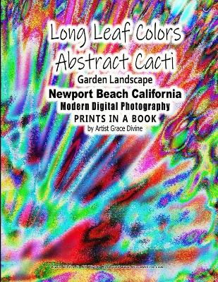 Book cover for Long Leaf Colors Abstract Cacti Garden Landscape Newport Beach California Modern Digital Photography PRINTS IN A BOOK by Artist Grace Divine