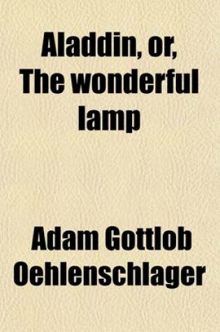 Cover of Aladdin, Or, the Wonderful Lamp; A Dramatic Poem in 2 Parts