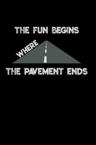 Cover of The Fun Begins Where the Pavement Ends