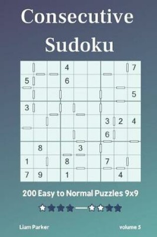 Cover of Consecutive Sudoku - 200 Easy to Normal Puzzles 9x9 vol.5