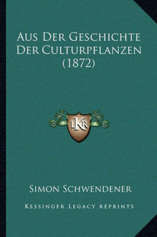 Cover of Aus Der Geschichte Der Culturpflanzen (1872)