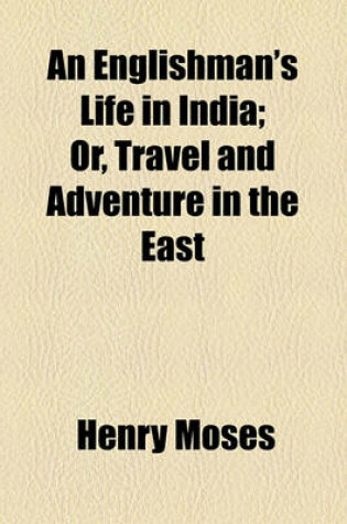 Cover of An Englishman's Life in India; Or, Travel and Adventure in the East