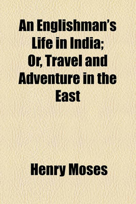 Book cover for An Englishman's Life in India; Or, Travel and Adventure in the East