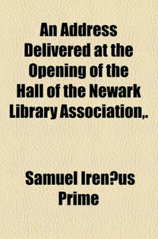 Cover of An Address Delivered at the Opening of the Hall of the Newark Library Association, .