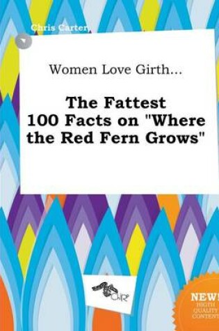 Cover of Women Love Girth... the Fattest 100 Facts on Where the Red Fern Grows