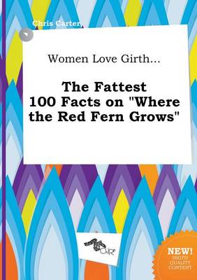 Book cover for Women Love Girth... the Fattest 100 Facts on Where the Red Fern Grows