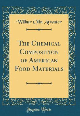 Book cover for The Chemical Composition of American Food Materials (Classic Reprint)